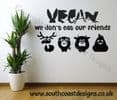 Vegan Sticker - We Don't Eat Our Friends - 2 Sizes Available - For Fridge Or Wall etc